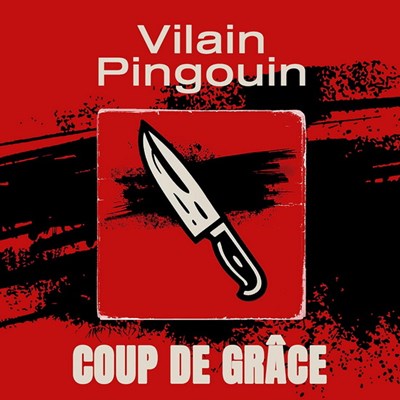 Vilain Pingouin - Coup De Grâce
